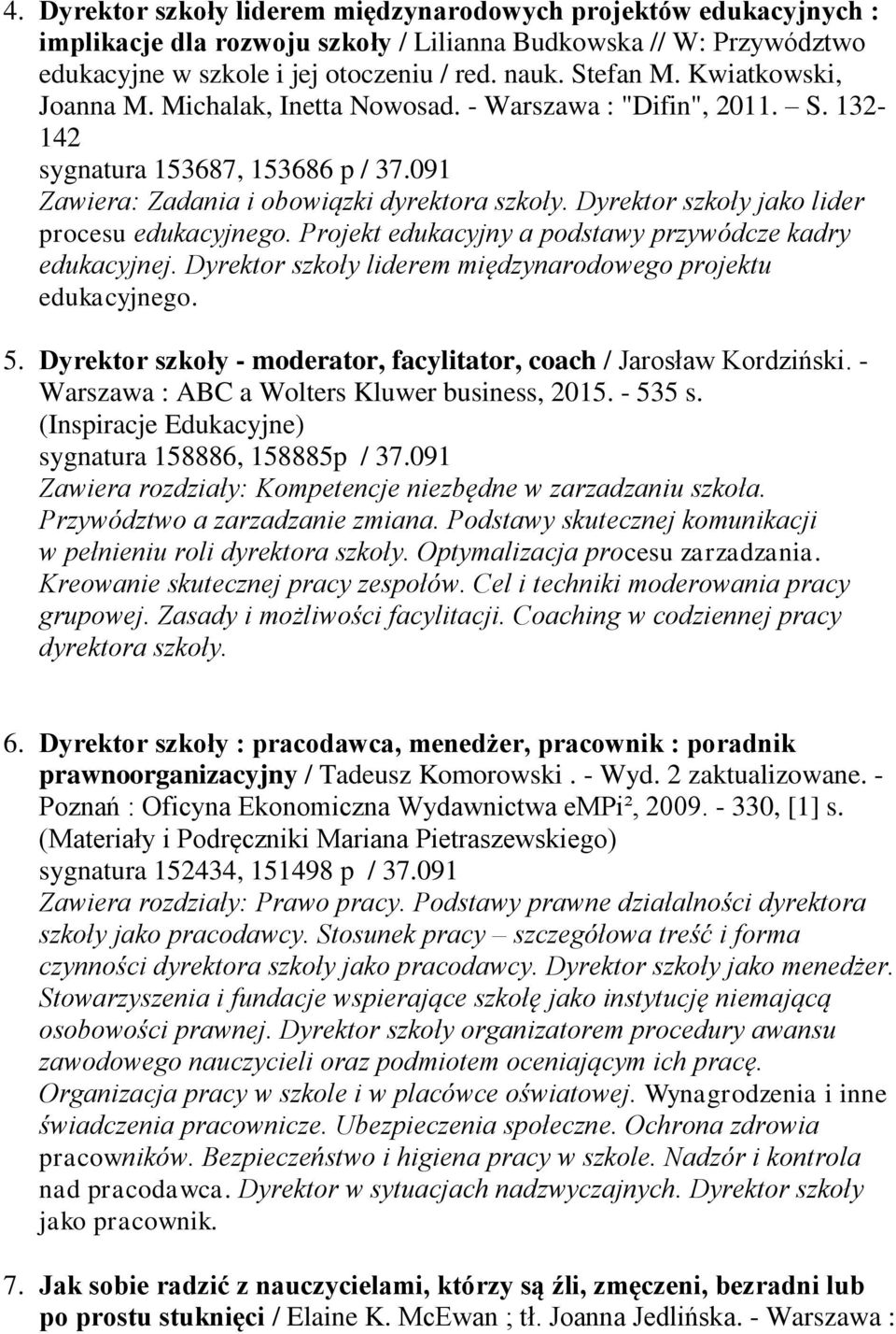 Dyrektor szkoły jako lider procesu edukacyjnego. Projekt edukacyjny a podstawy przywódcze kadry edukacyjnej. Dyrektor szkoły liderem międzynarodowego projektu edukacyjnego. 5.