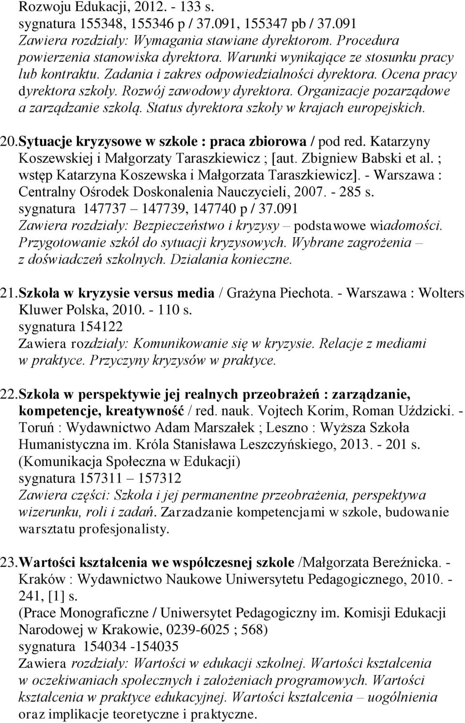 Status dyrektora szkoły w krajach europejskich. 20. Sytuacje kryzysowe w szkole : praca zbiorowa / pod red. Katarzyny Koszewskiej i Małgorzaty Taraszkiewicz ; [aut. Zbigniew Babski et al.