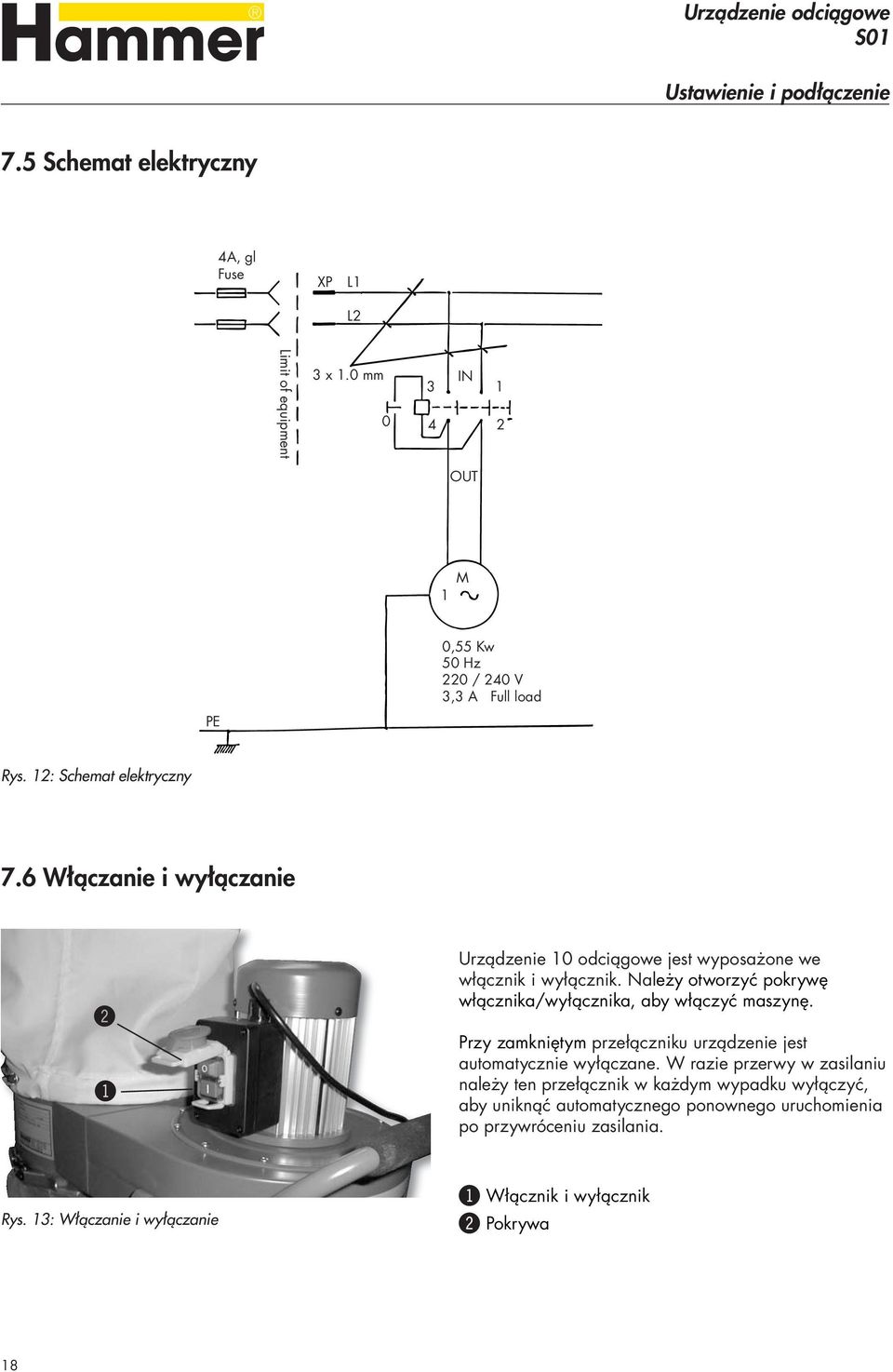 12: Schemat elektryczny 7.6 Włączanie i wyłączanie "! Rys. 13: Włączanie i wyłączanie Urządzenie 10 odciągowe jest wyposażone we włącznik i wyłącznik.