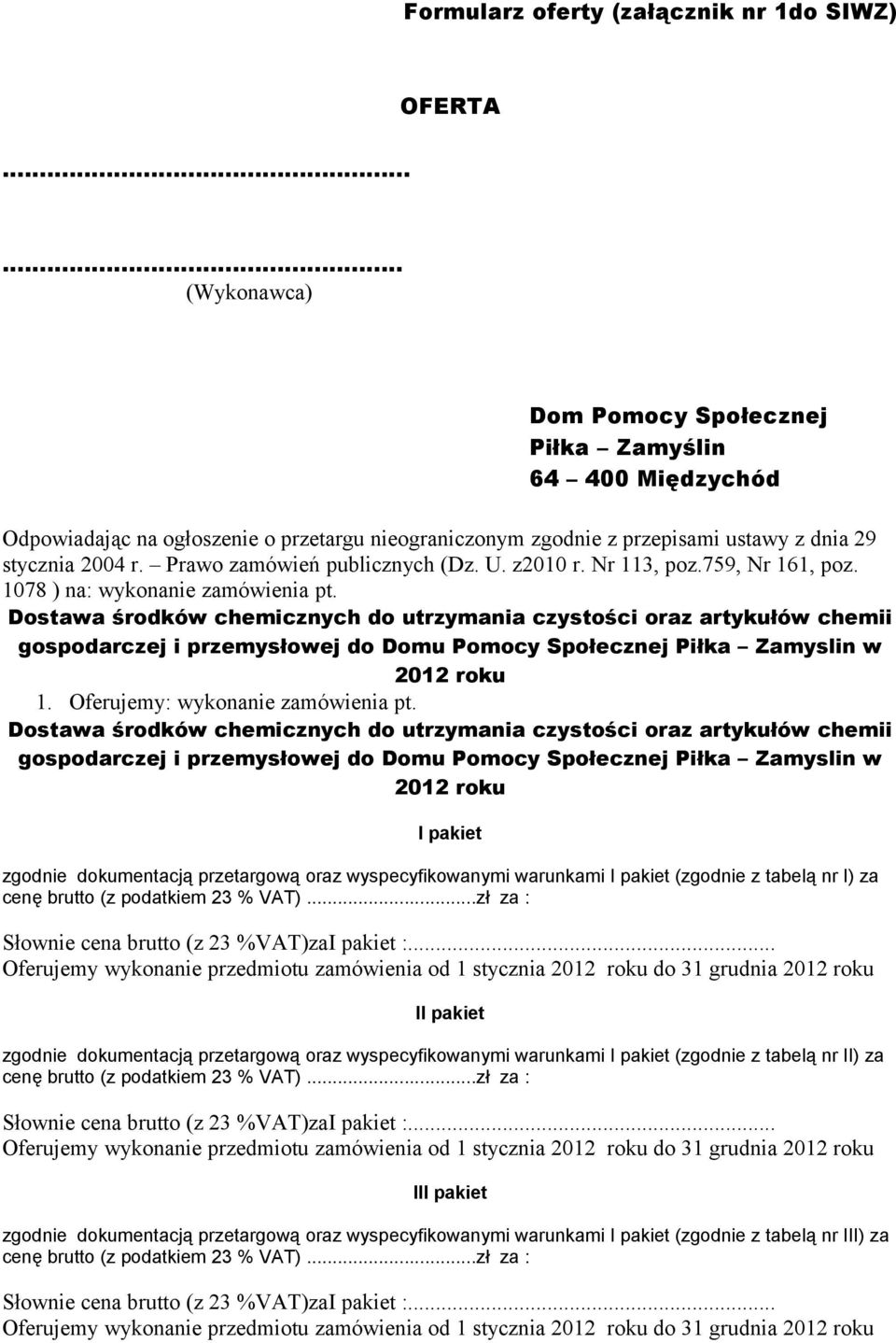 Prawo zamówień publicznych (Dz. U. z2010 r. Nr 113, poz.759, Nr 161, poz. 1078 ) na: wykonanie zamówienia pt.