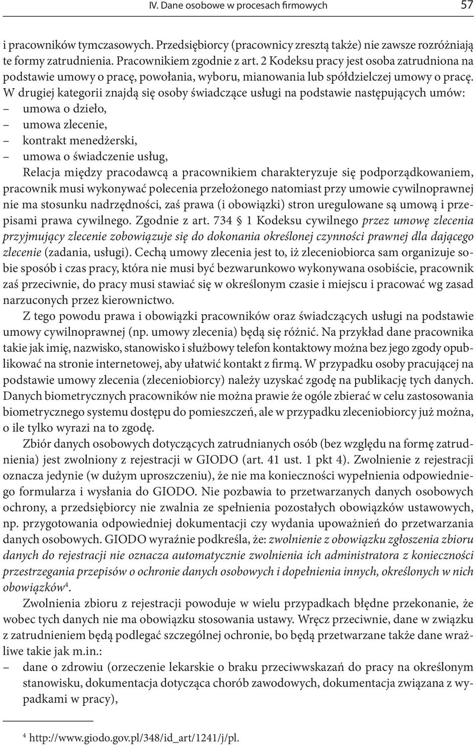 W drugiej kategorii znajdą się osoby świadczące usługi na podstawie następujących umów: umowa o dzieło, umowa zlecenie, kontrakt menedżerski, umowa o świadczenie usług, Relacja między pracodawcą a