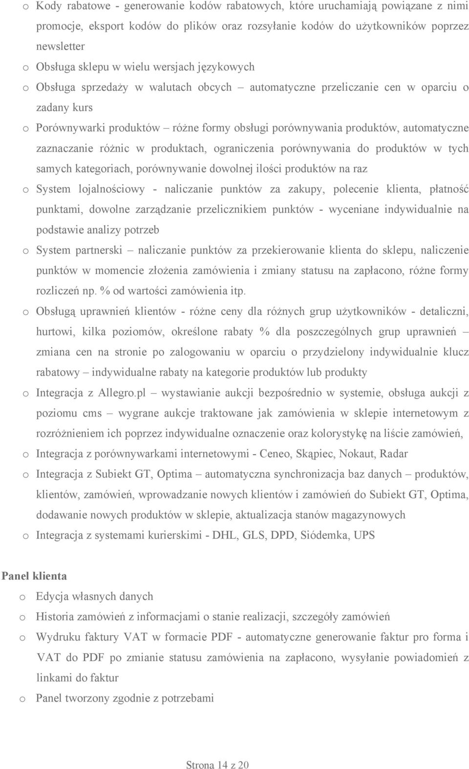 zaznaczanie różnic w produktach, ograniczenia porównywania do produktów w tych samych kategoriach, porównywanie dowolnej ilości produktów na raz o System lojalnościowy - naliczanie punktów za zakupy,