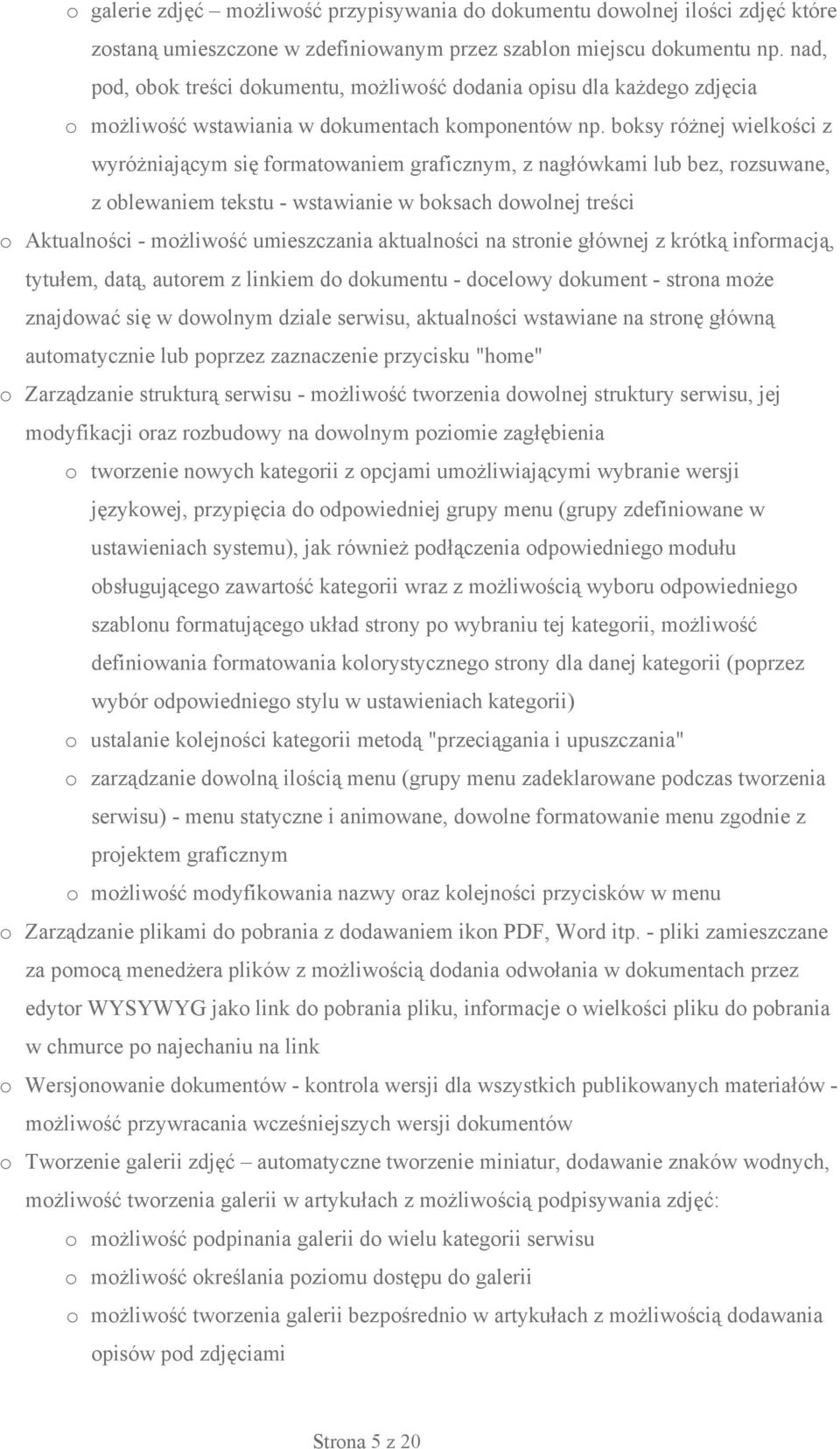 boksy różnej wielkości z wyróżniającym się formatowaniem graficznym, z nagłówkami lub bez, rozsuwane, z oblewaniem tekstu - wstawianie w boksach dowolnej treści o Aktualności - możliwość umieszczania