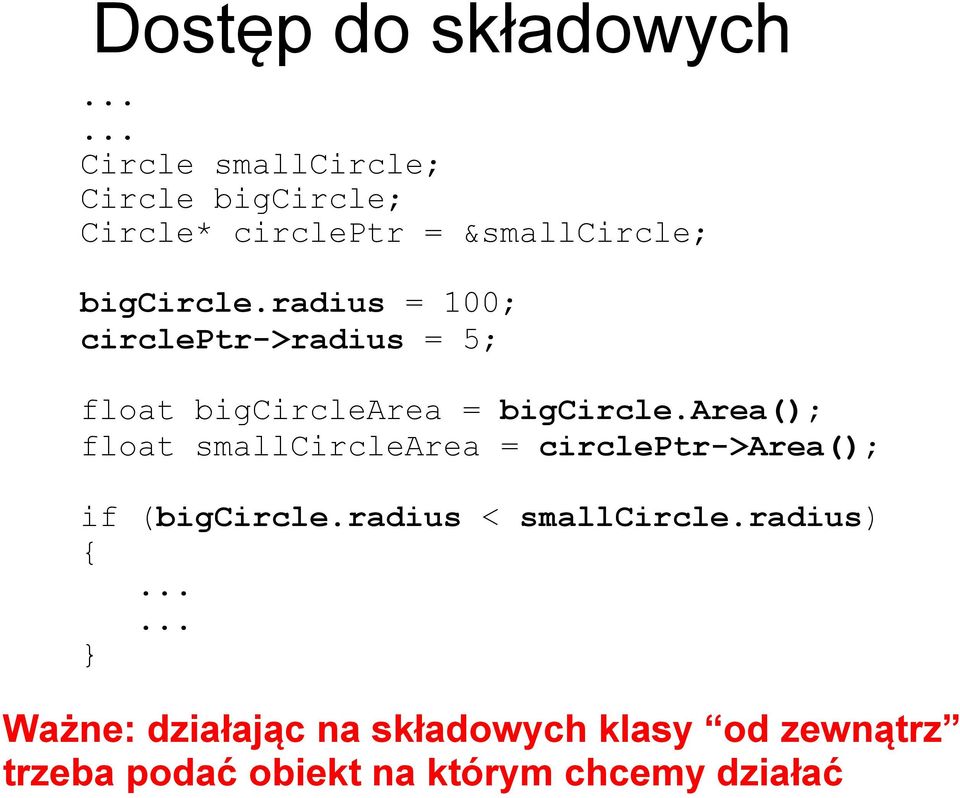 radius = 100; circleptr->radius = 5; float bigcirclearea = bigcircle.