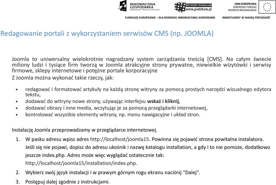 wykonać takie rzeczy, jak: redagować i formatować artykuły na każdą stronę witryny za pomocą prostych narzędzi wizualnego edytora tekstu, dodawać do witryny nowe strony, używając interfejsu wskaż i