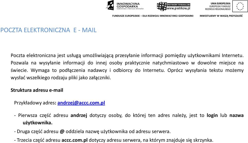 Oprócz wysyłania tekstu możemy wysłać wszelkiego rodzaju pliki jako załączniki. Struktura adresu e-mail Przykładowy adres: andrzej@accc.com.