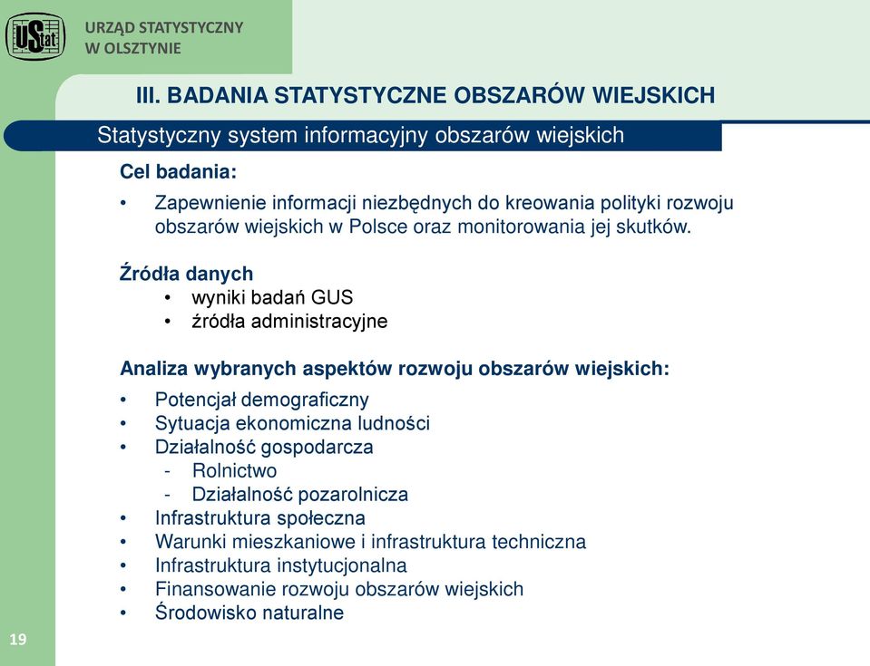 Źródła danych wyniki badań GUS źródła administracyjne 19 Analiza wybranych aspektów rozwoju obszarów wiejskich: Potencjał demograficzny Sytuacja ekonomiczna