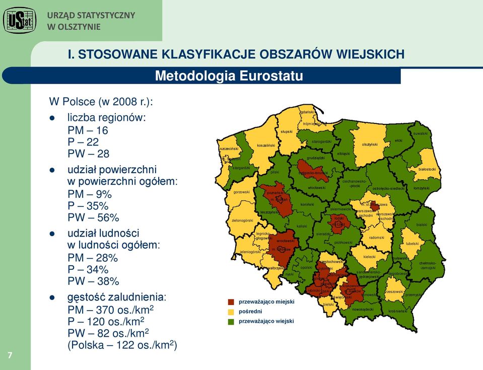 /km 2 PW 82 os./km 2 (Polska 122 os./km 2 ) szczeciński m. Szczecin stargardzki gorzowski zielonogórski jeleniogórski koszaliński legnicko- -głogowski pilski poznański leszczyński słupski m.