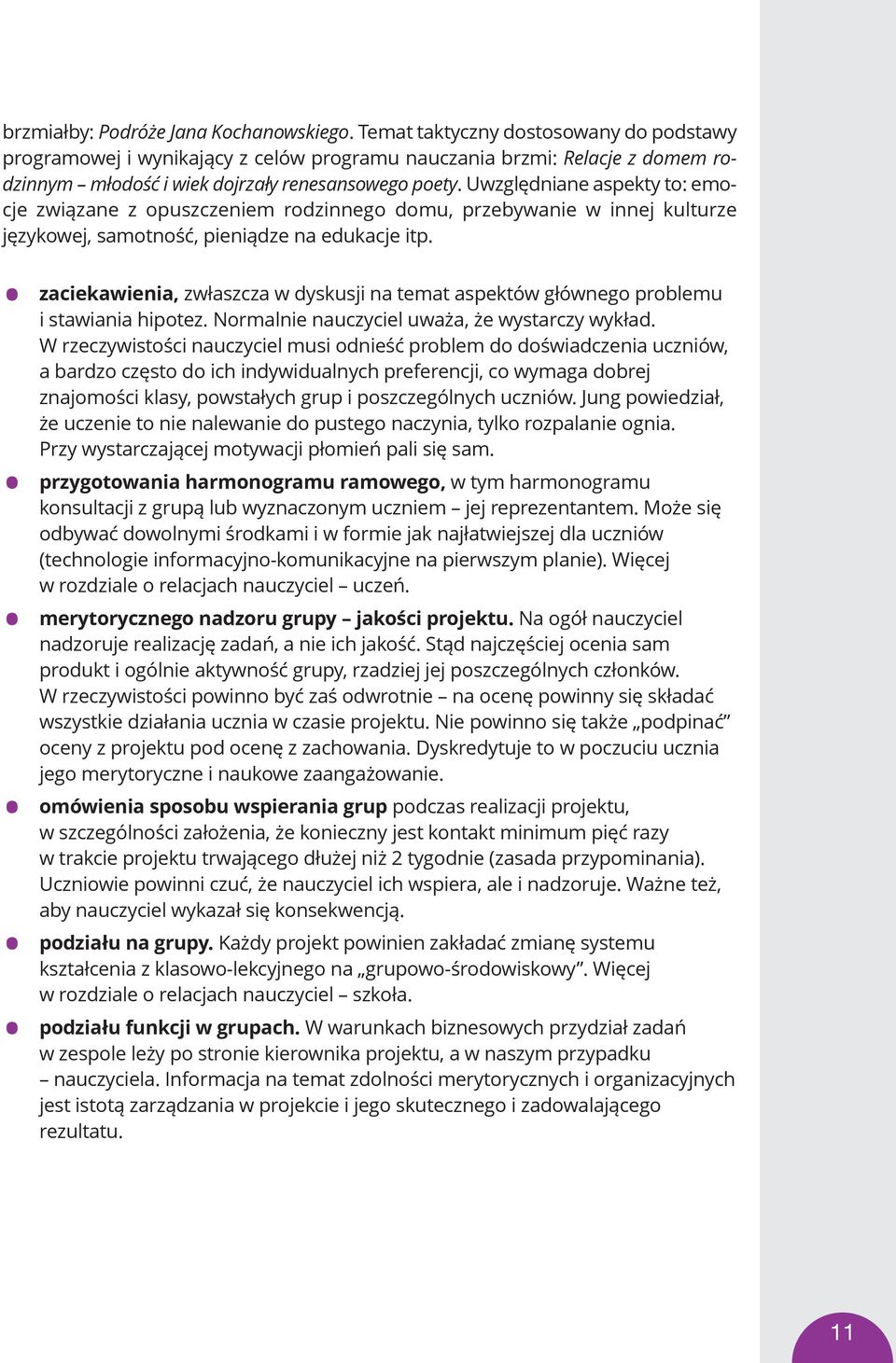 Uwzględniane aspekty to: emocje związane z opuszczeniem rodzinnego domu, przebywanie w innej kulturze językowej, samotność, pieniądze na edukacje itp.