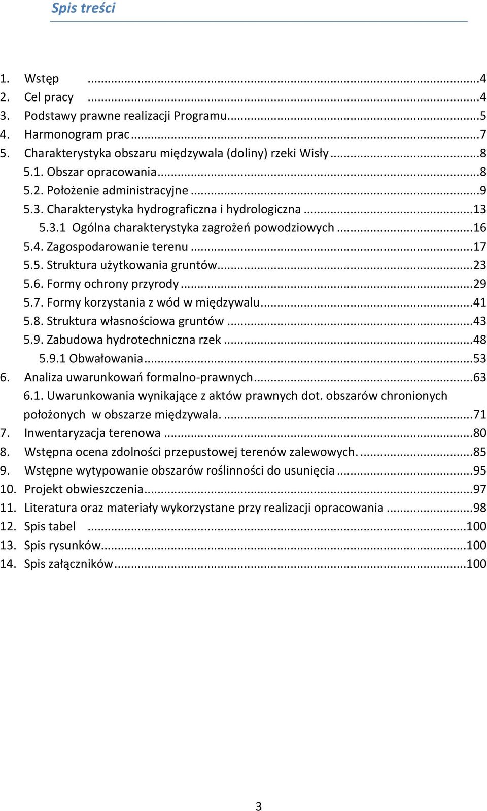 .. 23 5.6. Formy ochrony przyrody... 29 5.7. Formy korzystania z wód w międzywalu... 41 5.8. Struktura własnościowa gruntów... 43 5.9. Zabudowa hydrotechniczna rzek... 48 5.9.1 Obwałowania... 53 6.