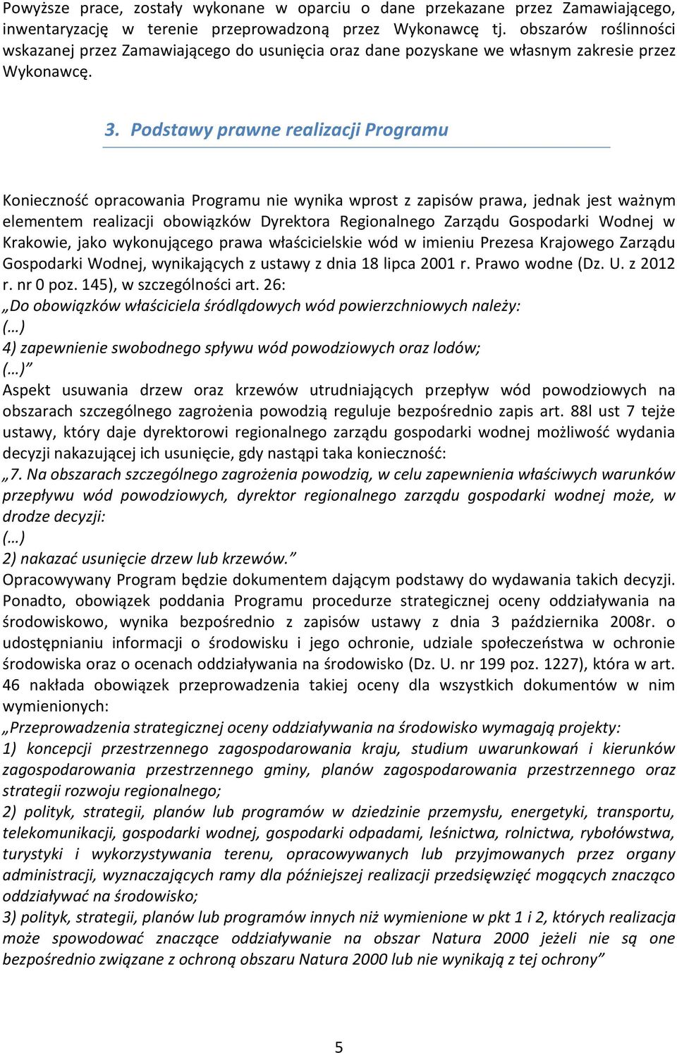 Podstawy prawne realizacji Programu Koniecznośd opracowania Programu nie wynika wprost z zapisów prawa, jednak jest ważnym elementem realizacji obowiązków Dyrektora Regionalnego Zarządu Gospodarki