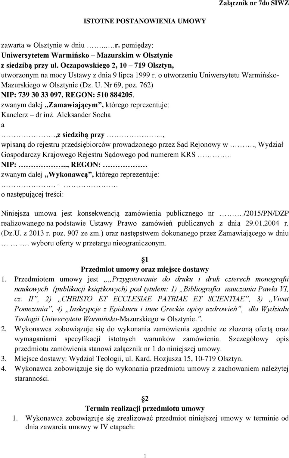 762) NIP: 739 30 33 097, REGON: 510 884205, zwanym dalej Zamawiającym, którego reprezentuje: Kanclerz dr inż. Aleksander Socha a.,z siedzibą przy.