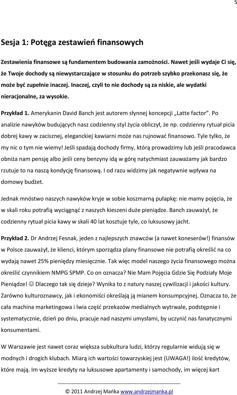 Inaczej, czyli to nie dochody są za niskie, ale wydatki nieracjonalne, za wysokie. Przykład 1. Amerykanin David Banch jest autorem słynnej koncepcji Latte factor.