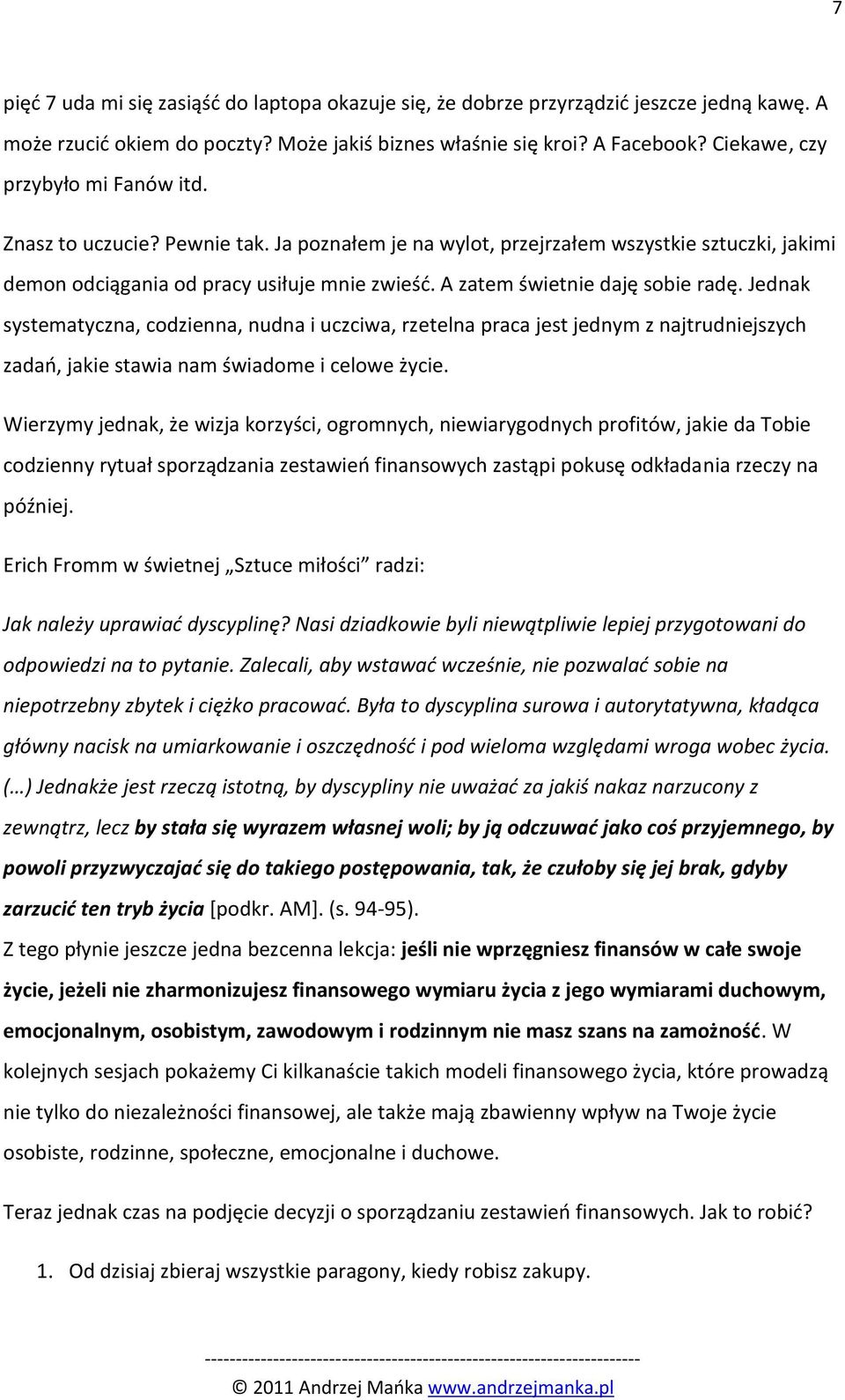 A zatem świetnie daję sobie radę. Jednak systematyczna, codzienna, nudna i uczciwa, rzetelna praca jest jednym z najtrudniejszych zadao, jakie stawia nam świadome i celowe życie.