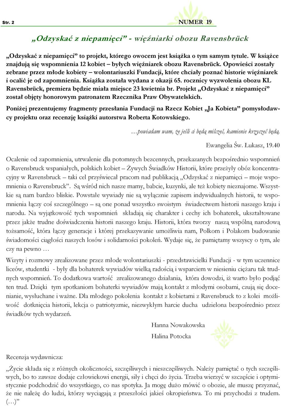 Opowieści zostały zebrane przez młode kobiety wolontariuszki Fundacji, które chciały poznać historie więźniarek i ocalić je od zapomnienia. Książka została wydana z okazji 65.