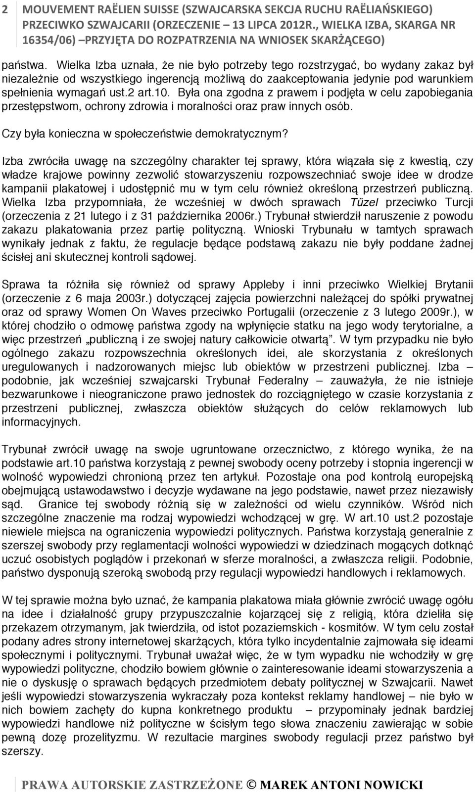 Była ona zgodna z prawem i podjęta w celu zapobiegania przestępstwom, ochrony zdrowia i moralności oraz praw innych osób. Czy była konieczna w społeczeństwie demokratycznym?