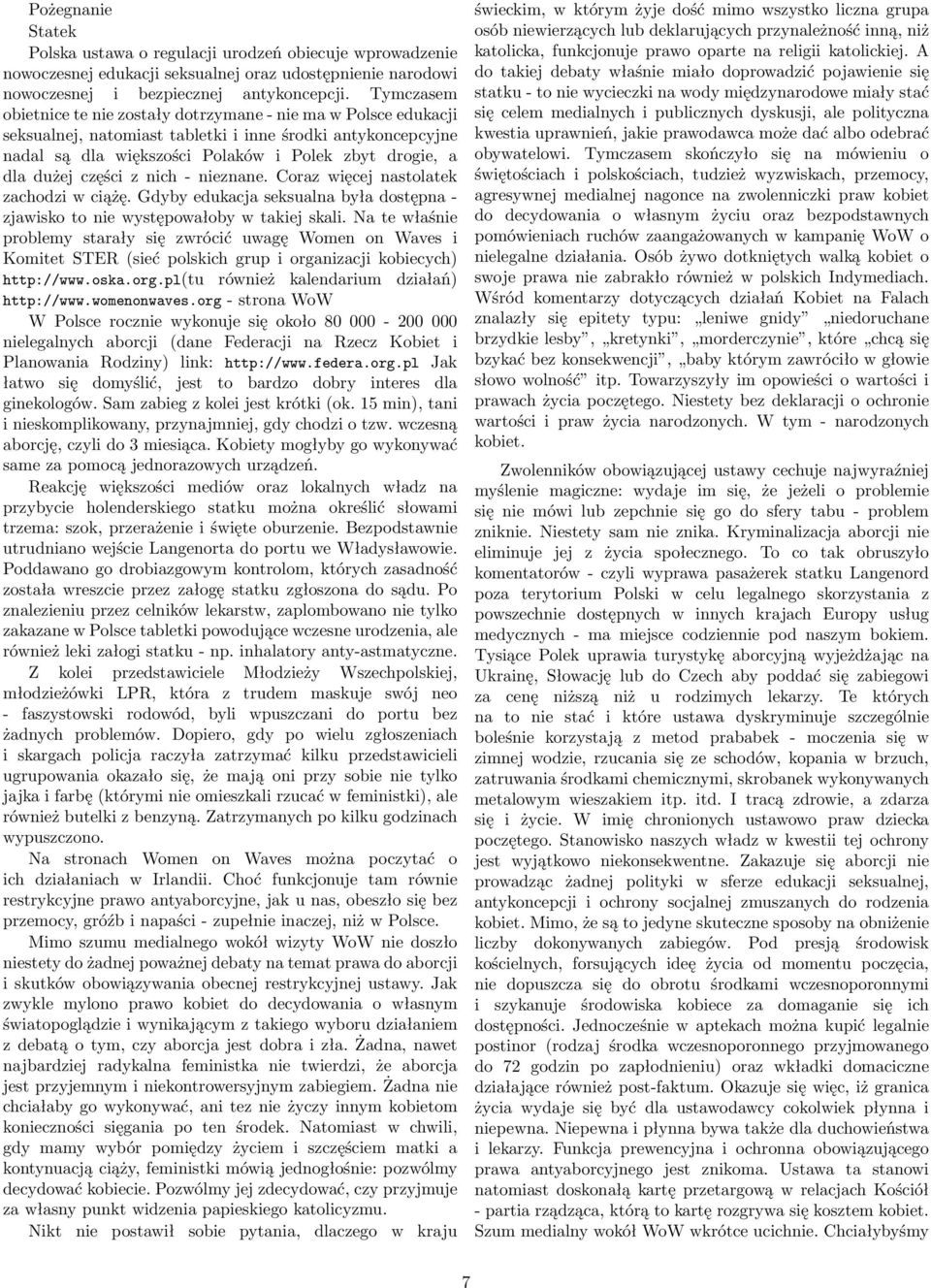 części z nich - nieznane. Coraz więcej nastolatek zachodzi w ciążę. Gdyby edukacja seksualna była dostępna - zjawisko to nie występowałoby w takiej skali.