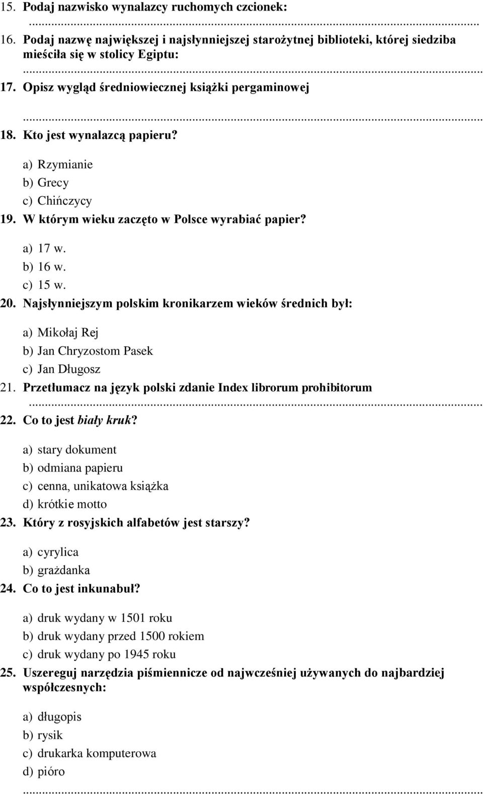 Najsłynniejszym polskim kronikarzem wieków średnich był: a) Mikołaj Rej b) Jan Chryzostom Pasek c) Jan Długosz 21. Przetłumacz na język polski zdanie Index librorum prohibitorum... 22.