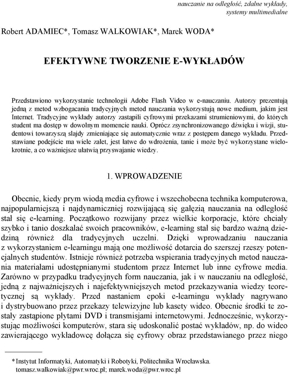 Tradycyjne wykłady autorzy zastąpili cyfrowymi przekazami strumieniowymi, do których student ma dostęp w dowolnym momencie nauki.