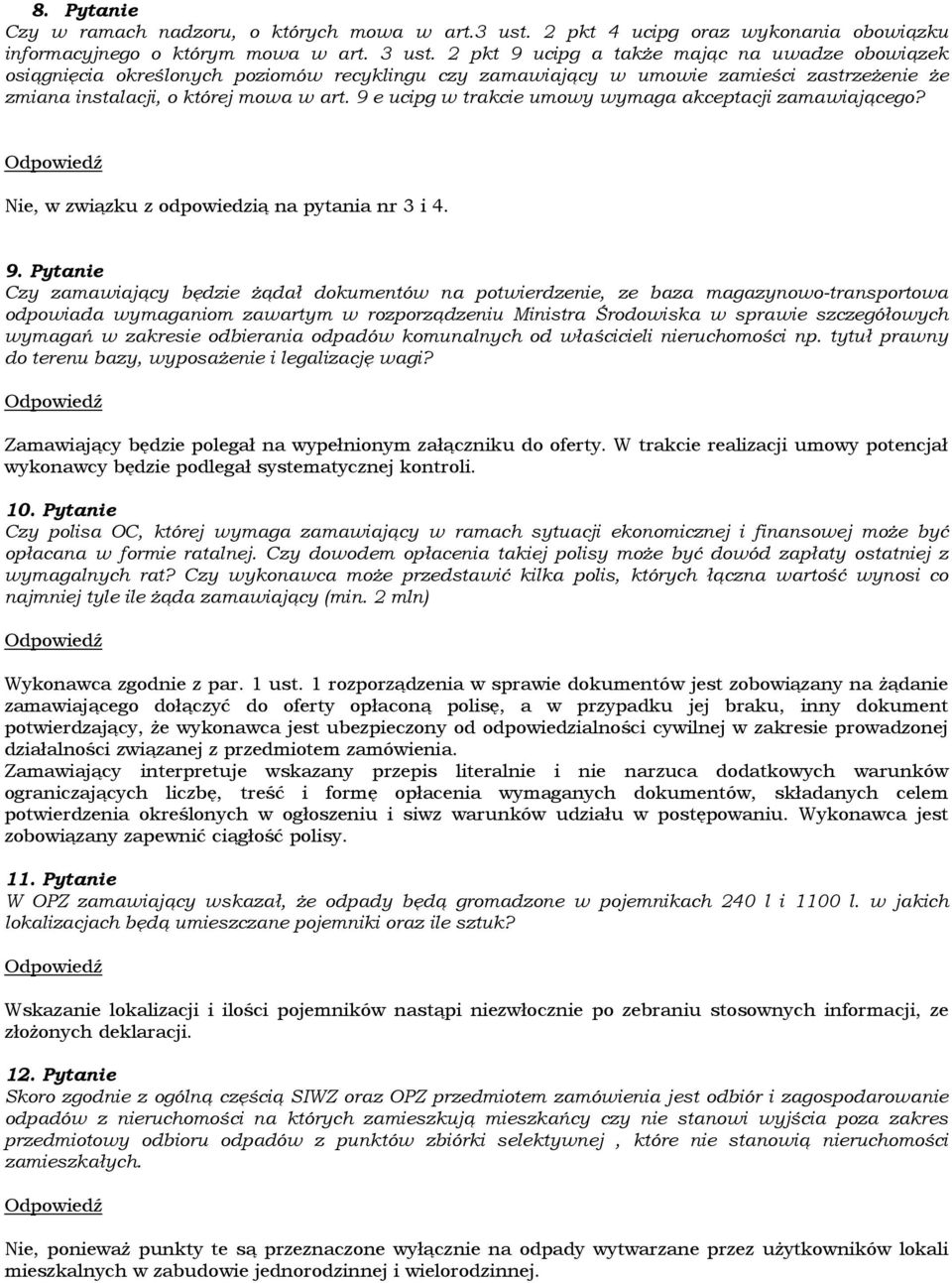 9 e ucipg w trakcie umowy wymaga akceptacji zamawiającego? Nie, w związku z odpowiedzią na pytania nr 3 i 4. 9.