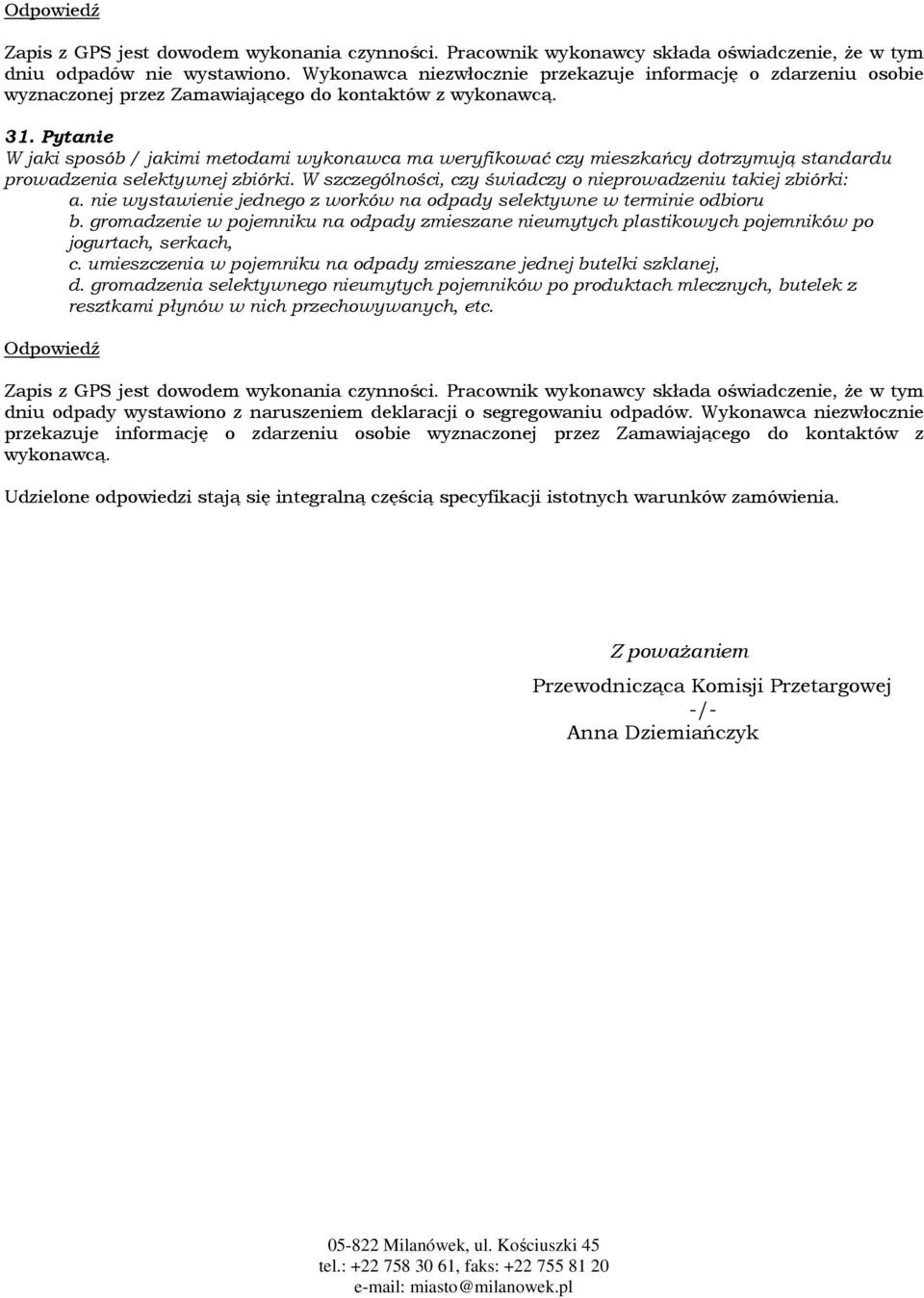 Pytanie W jaki sposób / jakimi metodami wykonawca ma weryfikować czy mieszkańcy dotrzymują standardu prowadzenia selektywnej zbiórki. W szczególności, czy świadczy o nieprowadzeniu takiej zbiórki: a.