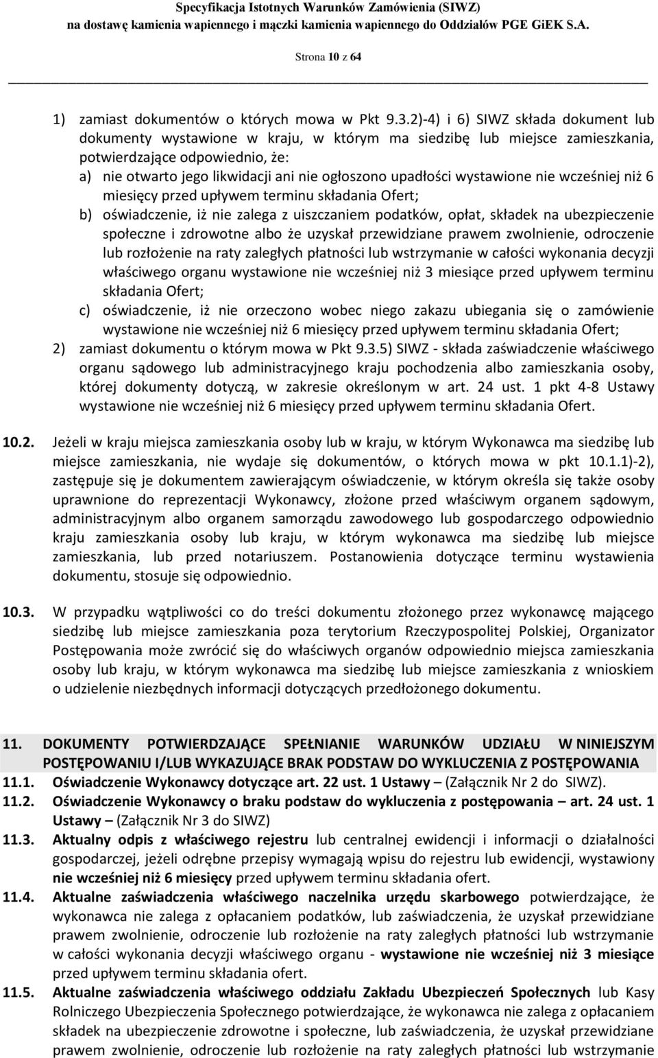 upadłości wystawione nie wcześniej niż 6 miesięcy przed upływem terminu składania Ofert; b) oświadczenie, iż nie zalega z uiszczaniem podatków, opłat, składek na ubezpieczenie społeczne i zdrowotne