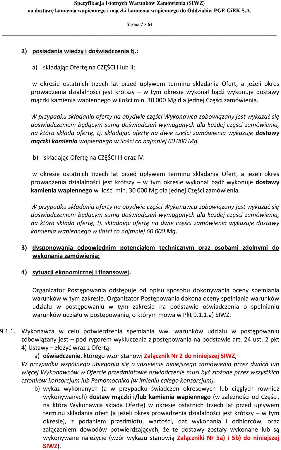 wykonuje dostawy mączki kamienia wapiennego w ilości min. 30 000 Mg dla jednej Części zamówienia.