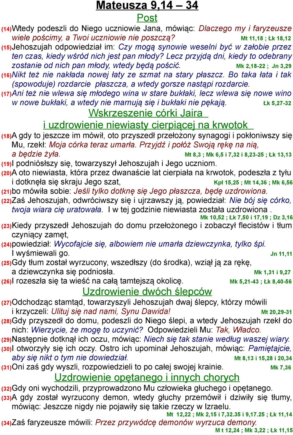 Lecz przyjdą dni, kiedy to odebrany zostanie od nich pan młody, wtedy będą pościć. Mk 2,18-22 ; Jn 3,29 (16)Nikt też nie nakłada nowej łaty ze szmat na stary płaszcz.