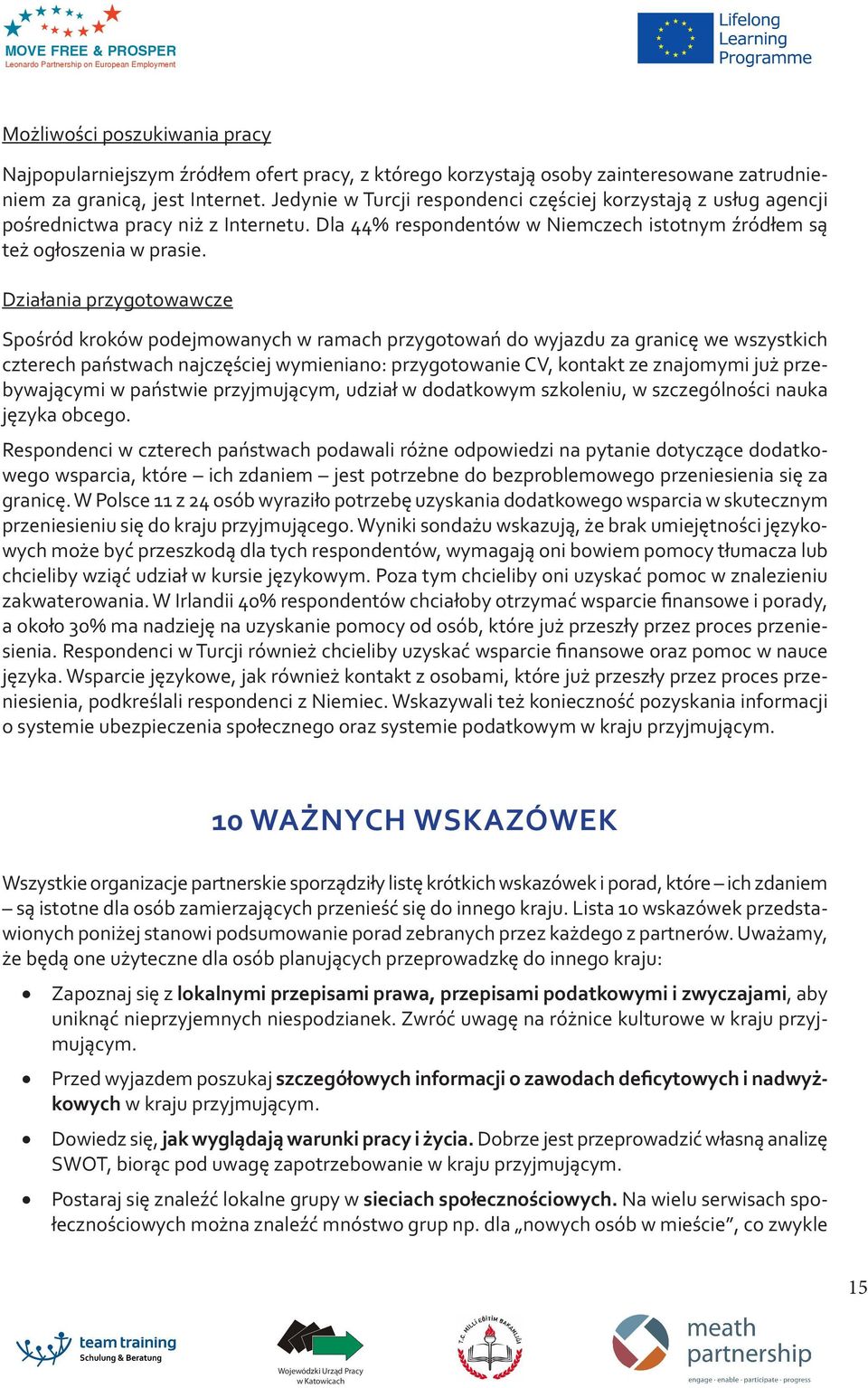 Działania przygotowawcze Spośród kroków podejmowanych w ramach przygotowań do wyjazdu za granicę we wszystkich czterech państwach najczęściej wymieniano: przygotowanie CV, kontakt ze znajomymi już