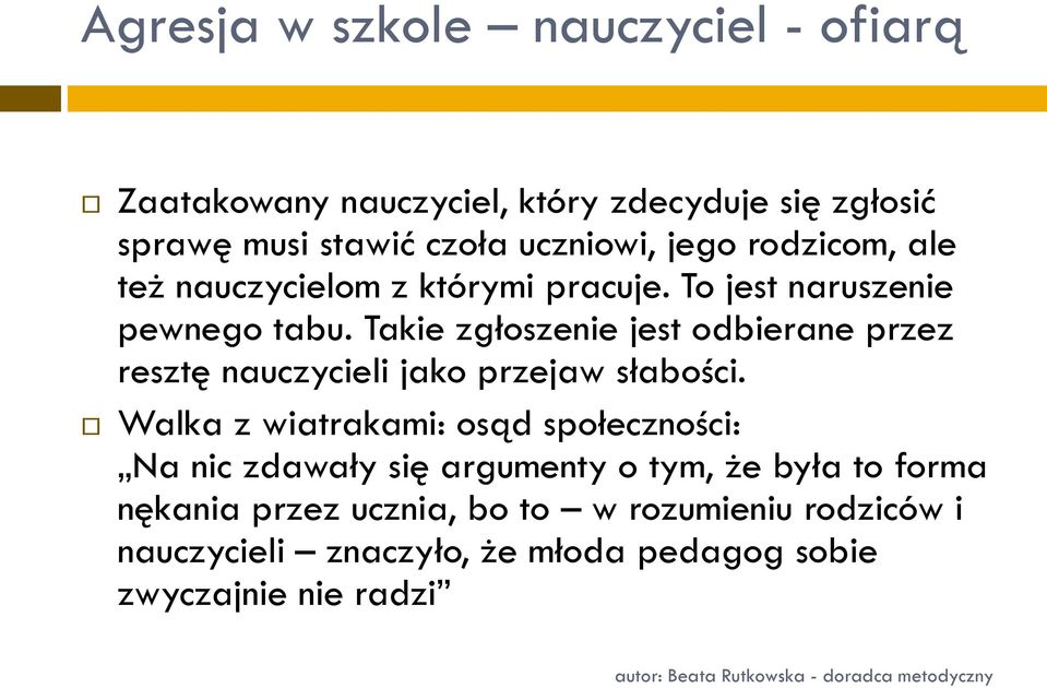 Takie zgłoszenie jest odbierane przez resztę nauczycieli jako przejaw słabości.