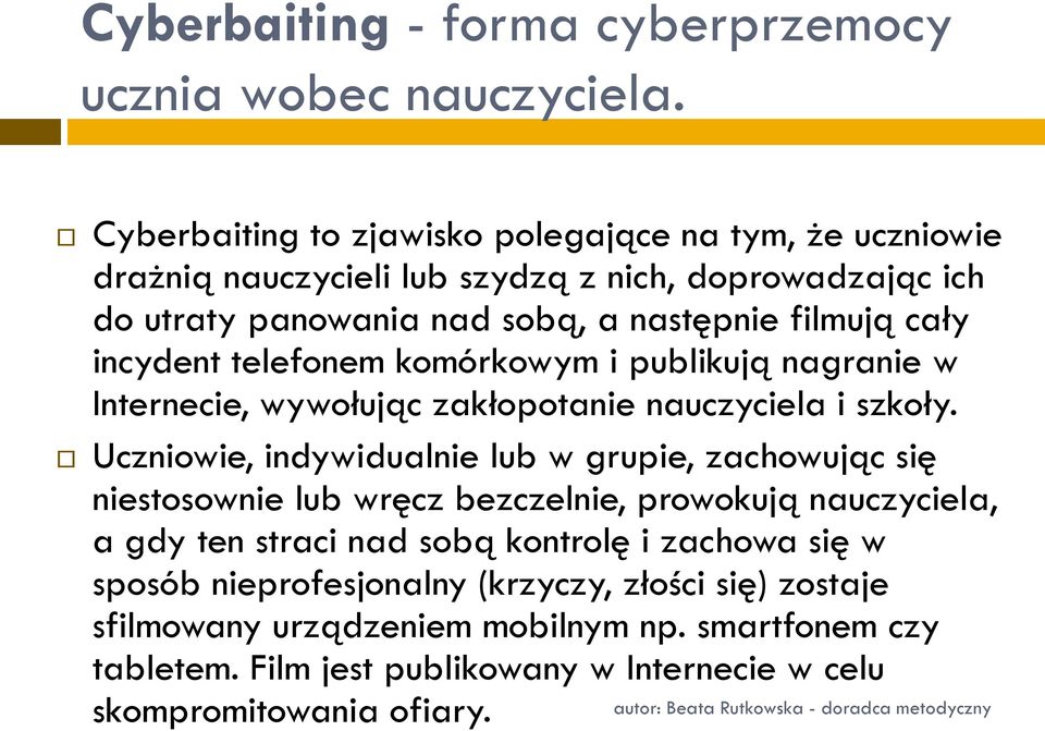 incydent telefonem komórkowym i publikują nagranie w Internecie, wywołując zakłopotanie nauczyciela i szkoły.