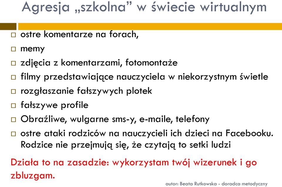 Obraźliwe, wulgarne sms-y, e-maile, telefony ostre ataki rodziców na nauczycieli ich dzieci na Facebooku.