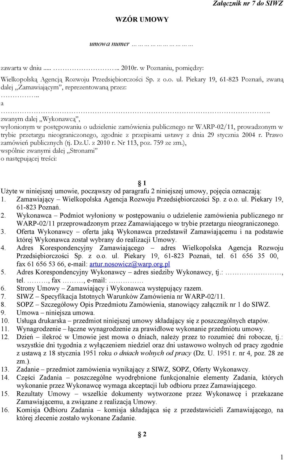 zwanym dalej Wykonawcą, wyłonionym w postępowaniu o udzielenie zamówienia publicznego nr WARP-02/11, prowadzonym w trybie przetargu nieograniczonego, zgodnie z przepisami ustawy z dnia 29 stycznia