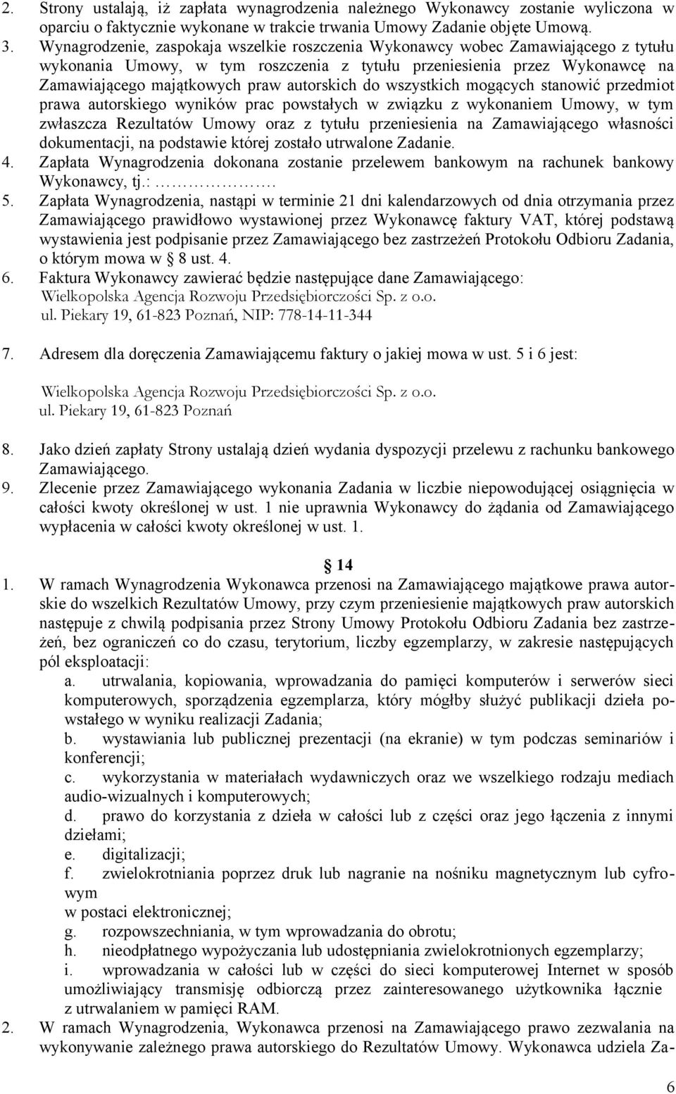 autorskich do wszystkich mogących stanowić przedmiot prawa autorskiego wyników prac powstałych w związku z wykonaniem Umowy, w tym zwłaszcza Rezultatów Umowy oraz z tytułu przeniesienia na