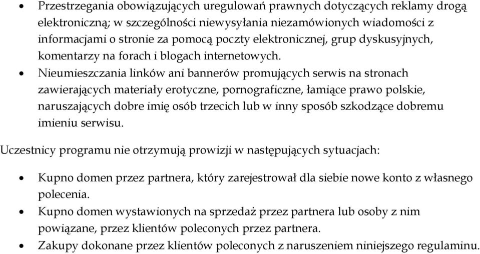 Nieumieszczania linków ani bannerów promujących serwis na stronach zawierających materiały erotyczne, pornograficzne, łamiące prawo polskie, naruszających dobre imię osób trzecich lub w inny sposób