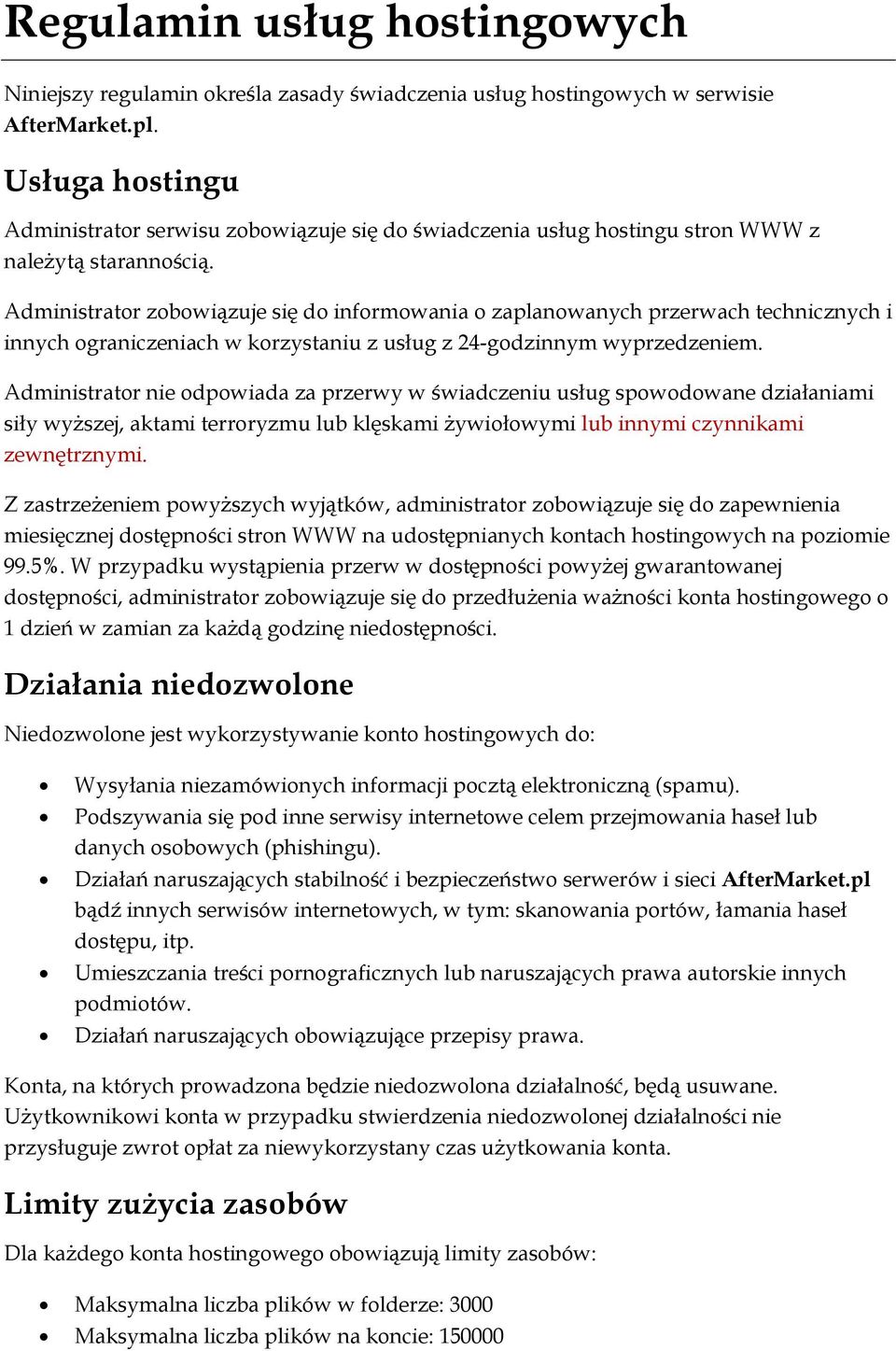 Administrator zobowiązuje się do informowania o zaplanowanych przerwach technicznych i innych ograniczeniach w korzystaniu z usług z 24-godzinnym wyprzedzeniem.