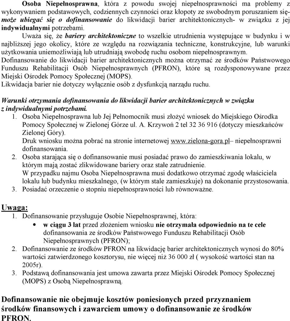 Uważa się, że bariery architektoniczne to wszelkie utrudnienia występujące w budynku i w najbliższej jego okolicy, które ze względu na rozwiązania techniczne, konstrukcyjne, lub warunki użytkowania