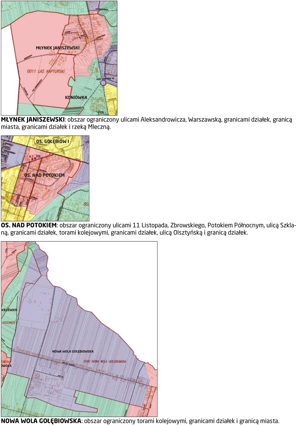 NAD POTOKIEM: obszar ograniczony ulicami 11 Listopada, Zbrowskiego, Potokiem Północnym, ulicą Szklaną,