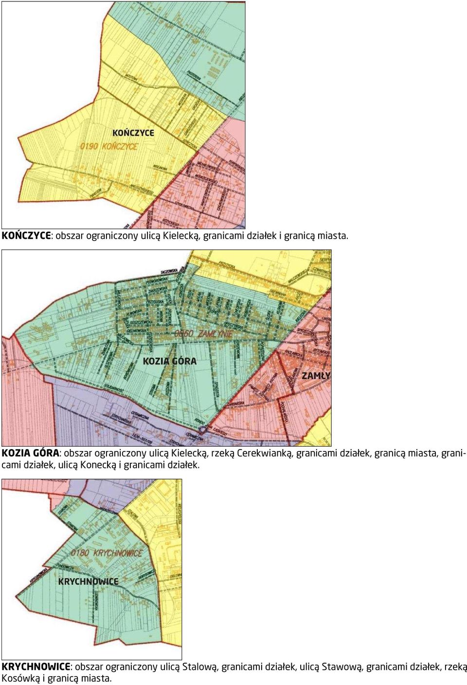 granicą miasta, granicami działek, ulicą Konecką i granicami działek.