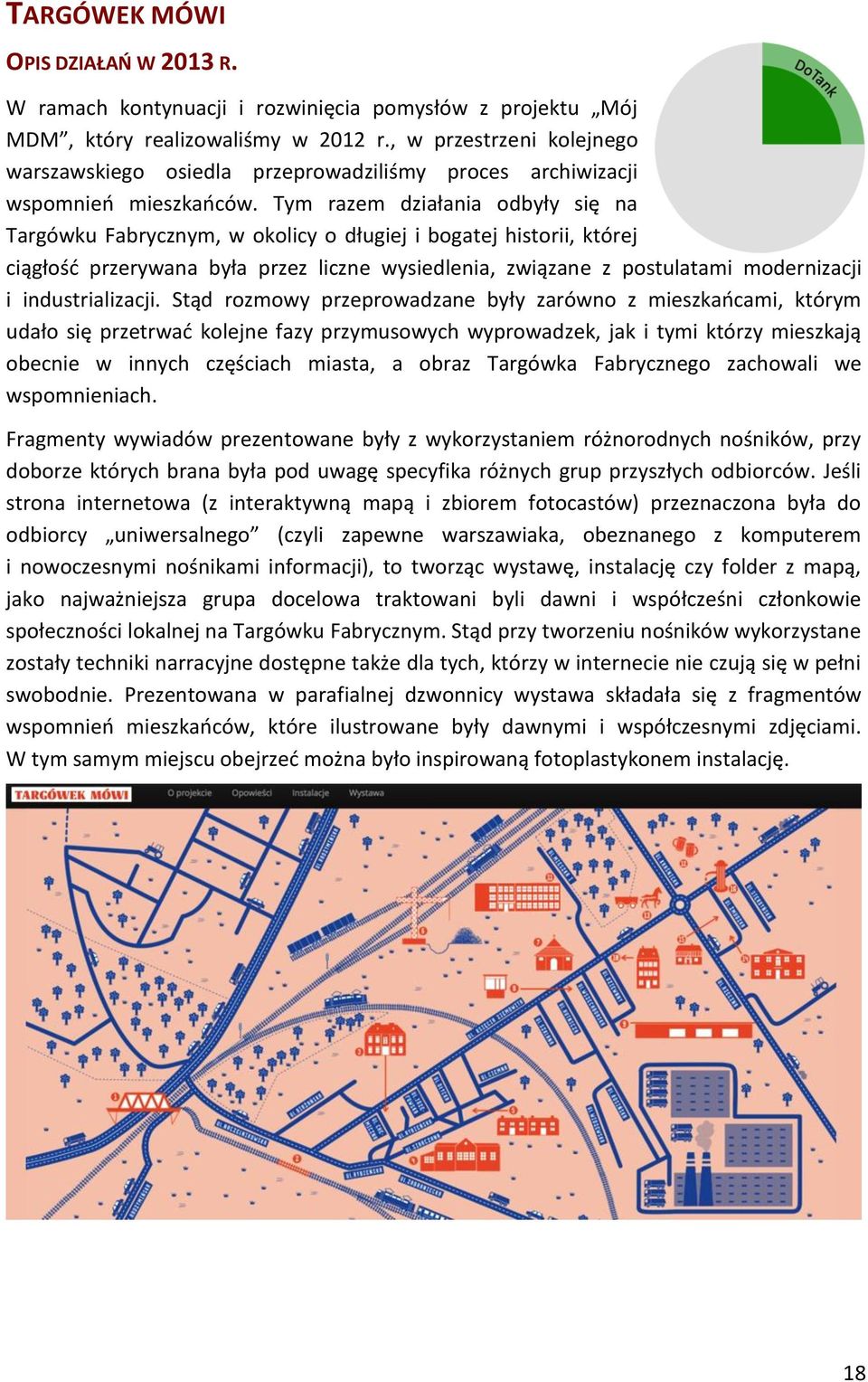 Tym razem działania odbyły się na Targówku Fabrycznym, w okolicy o długiej i bogatej historii, której ciągłość przerywana była przez liczne wysiedlenia, związane z postulatami modernizacji i