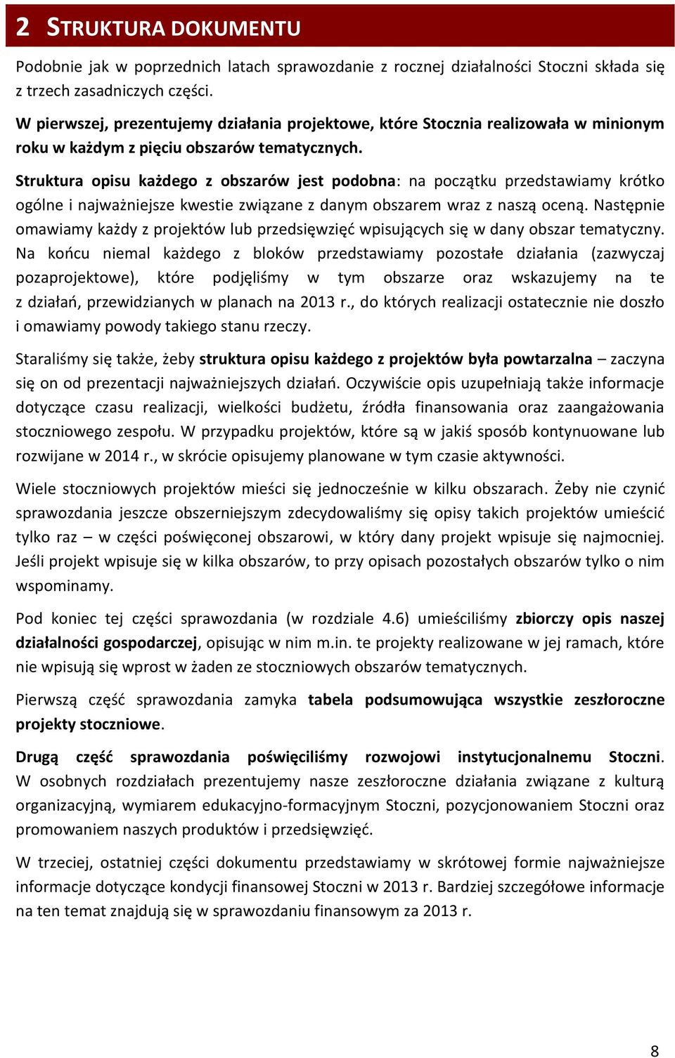 Struktura opisu każdego z obszarów jest podobna: na początku przedstawiamy krótko ogólne i najważniejsze kwestie związane z danym obszarem wraz z naszą oceną.