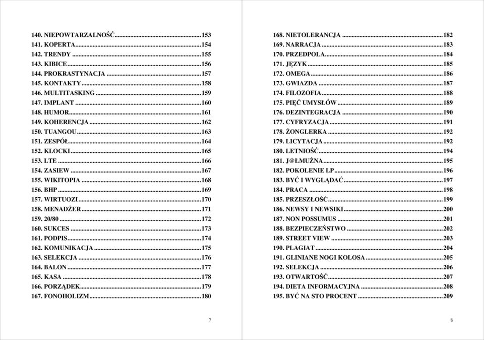 20/80... 172 160. SUKCES... 173 161. PODPIS... 174 162. KOMUNIKACJA... 175 163. SELEKCJA... 176 164. BALON... 177 165. KASA... 178 166. PORZĄDEK... 179 167. FONOHOLIZM... 180 168. NIETOLERANCJA.