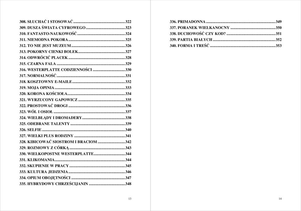 WYRZUCONY GAPOWICZ... 335 322. PROSTOWAĆ DROGI... 336 323. WÓL I OSIOŁ... 337 324. WIELBŁĄDY I DROMADERY... 338 325. ODEBRANE TALENTY... 339 326. SELFIE... 340 327. WIELKI PLUS RODZINY... 341 328.