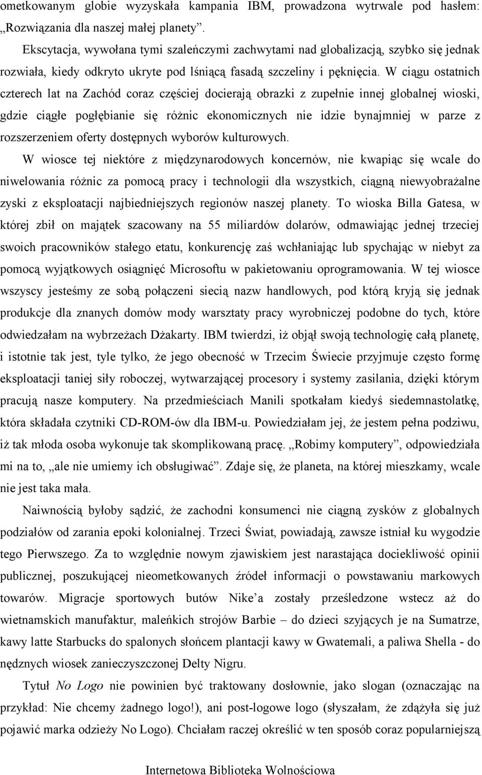 W ciągu ostatnich czterech lat na Zachód coraz częściej docierają obrazki z zupełnie innej globalnej wioski, gdzie ciągłe pogłębianie się różnic ekonomicznych nie idzie bynajmniej w parze z