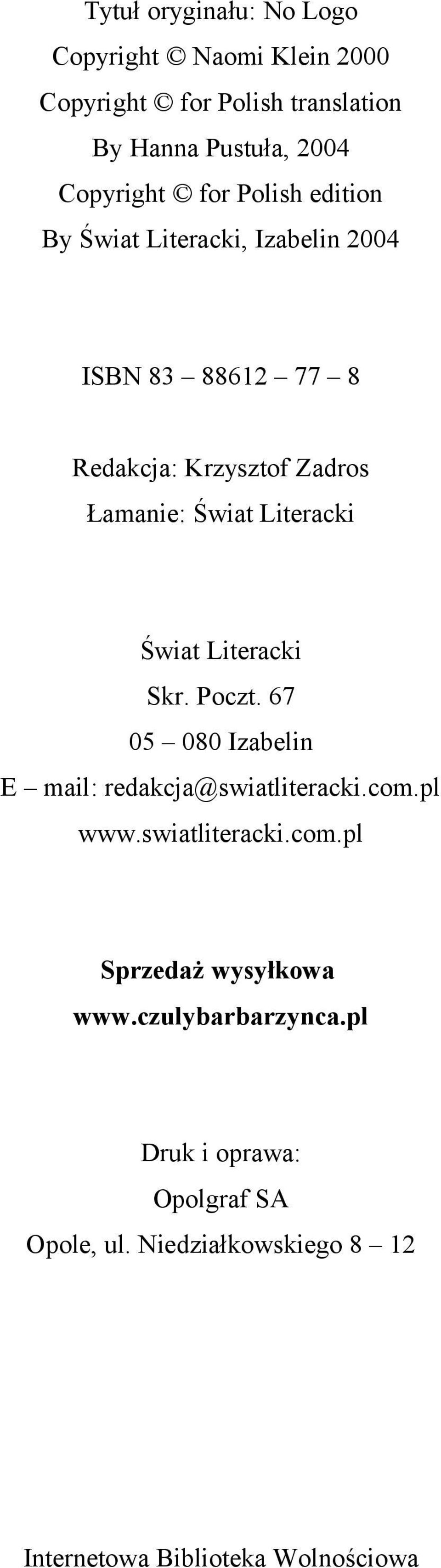 Łamanie: Świat Literacki Świat Literacki Skr. Poczt. 67 05 080 Izabelin E mail: redakcja@swiatliteracki.com.pl www.