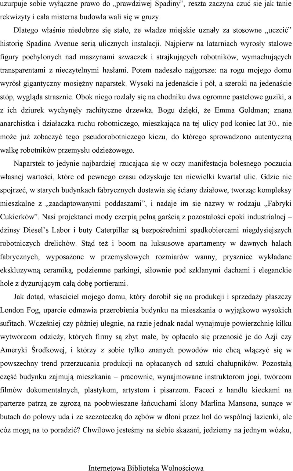 Najpierw na latarniach wyrosły stalowe figury pochylonych nad maszynami szwaczek i strajkujących robotników, wymachujących transparentami z nieczytelnymi hasłami.