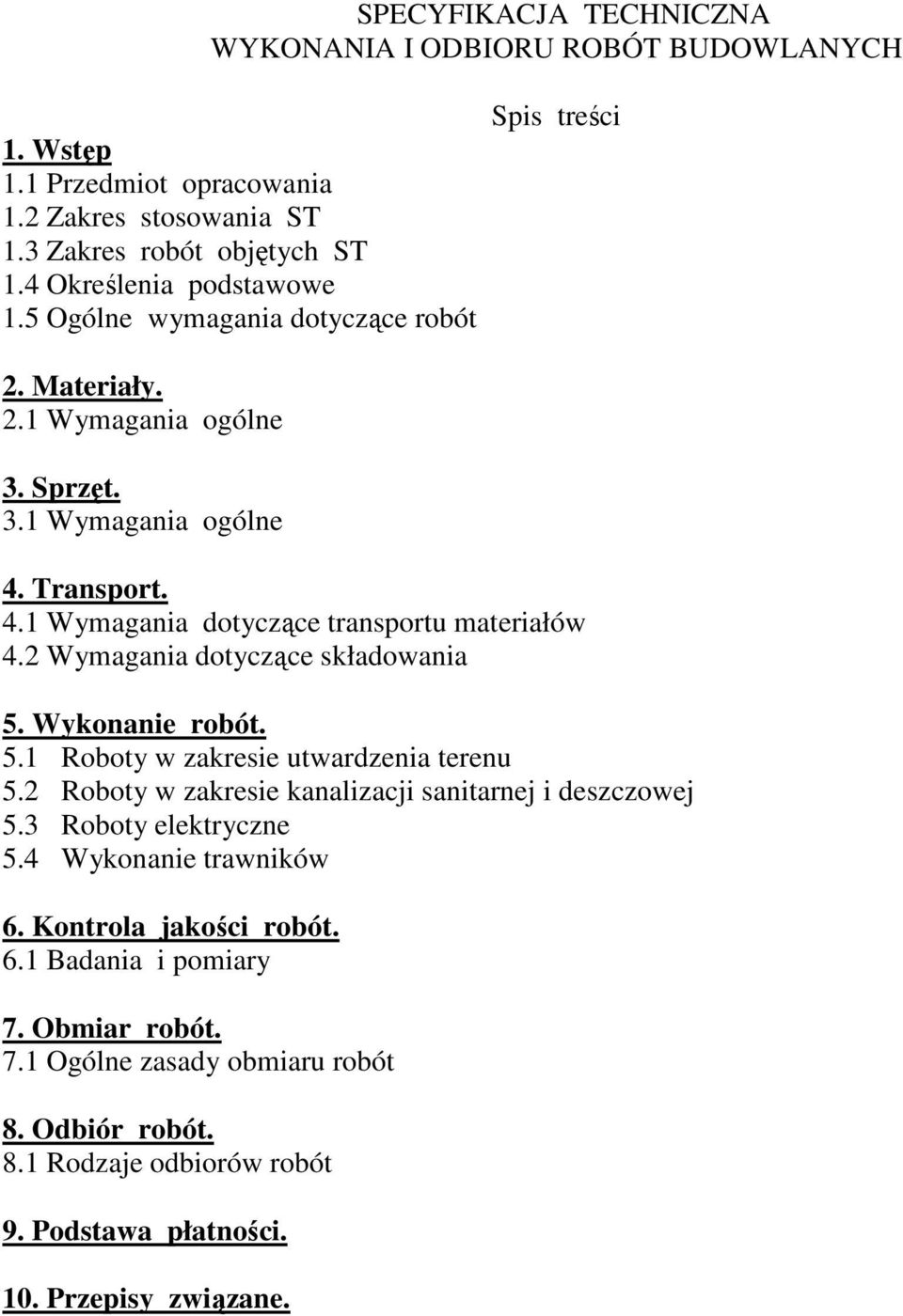 2 Wymagania dotyczące składowania 5. Wykonanie robót. 5.1 Roboty w zakresie utwardzenia terenu 5.2 Roboty w zakresie kanalizacji sanitarnej i deszczowej 5.3 Roboty elektryczne 5.