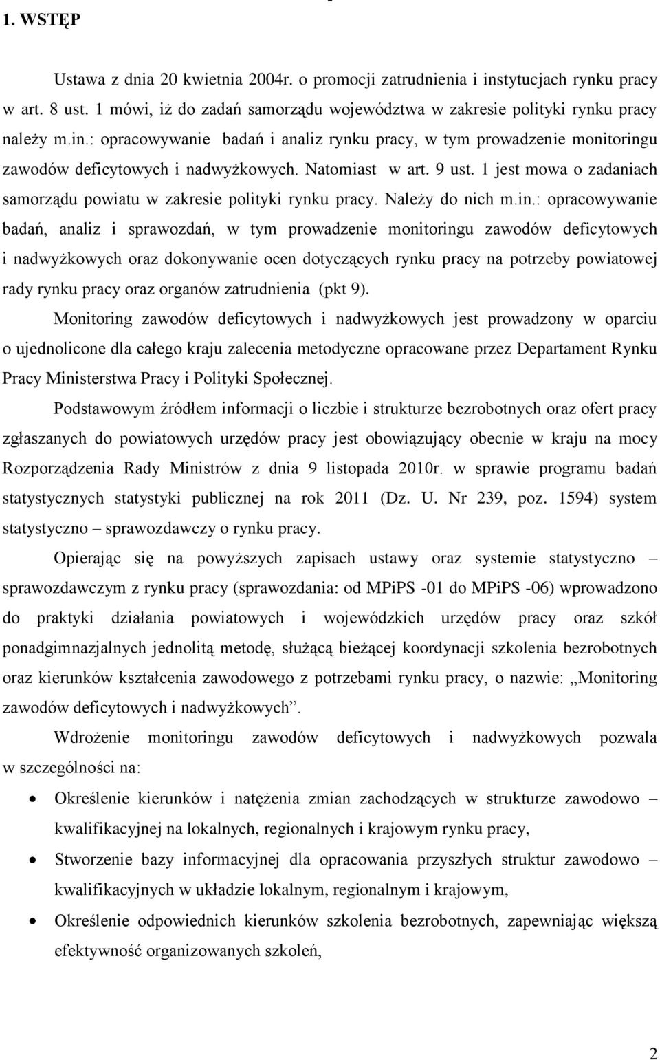 : opracowywanie badań, analiz i sprawozdań, w tym prowadzenie monitoringu zawodów deficytowych i nadwyżkowych oraz dokonywanie ocen dotyczących rynku pracy na potrzeby powiatowej rady rynku pracy