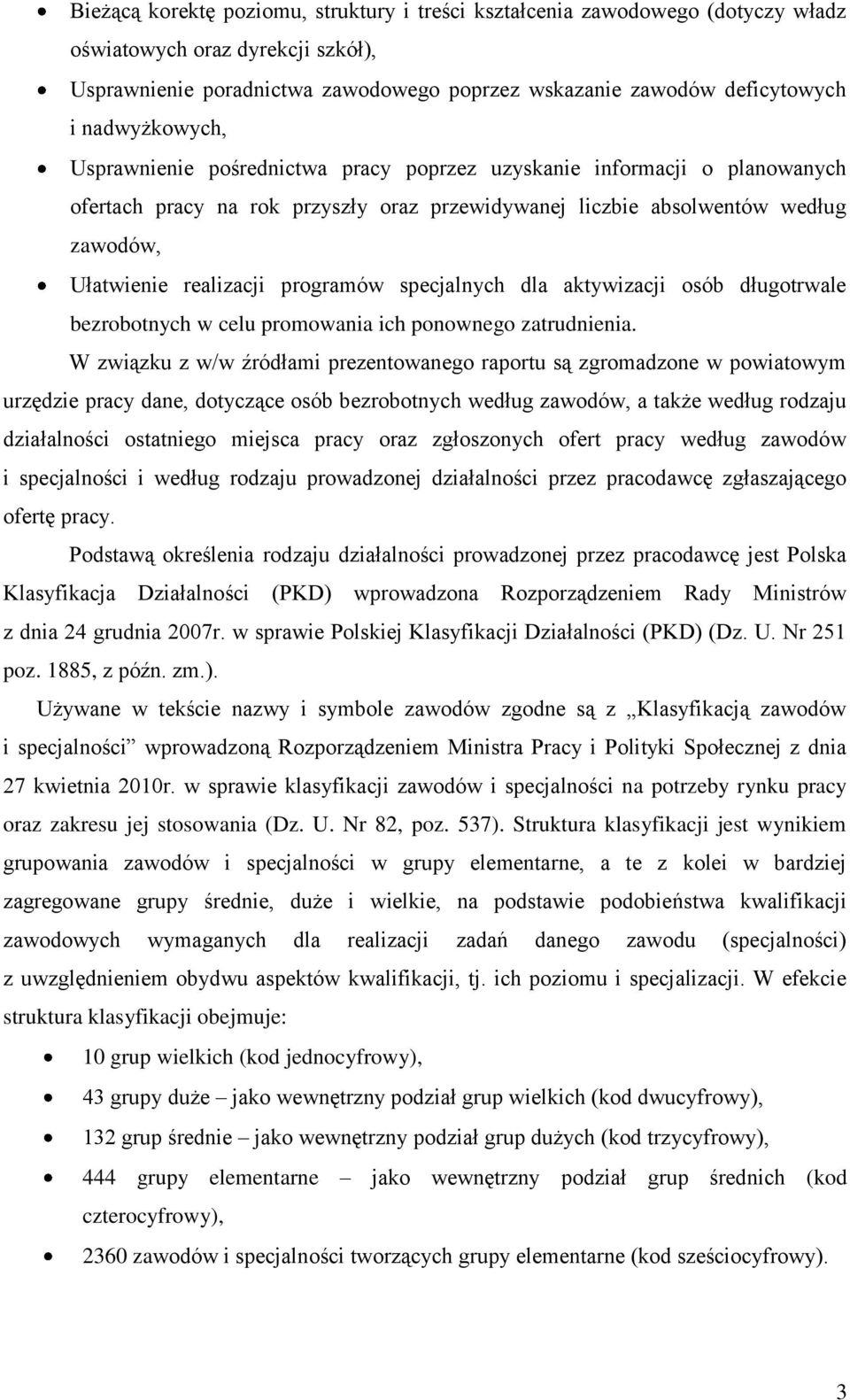 programów specjalnych dla aktywizacji osób długotrwale bezrobotnych w celu promowania ich ponownego zatrudnienia.