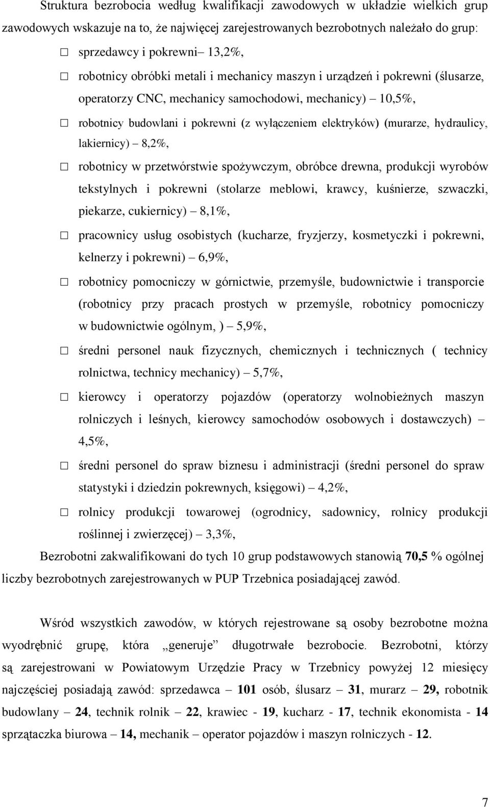 (murarze, hydraulicy, lakiernicy) 8,2%, robotnicy w przetwórstwie spożywczym, obróbce drewna, produkcji wyrobów tekstylnych i pokrewni (stolarze meblowi, krawcy, kuśnierze, szwaczki, piekarze,